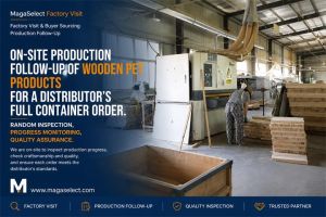 Production Follow-Up and Quality Inspection of Wooden Pet Products for an International Distributor