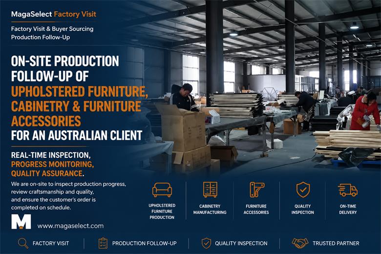 On-Site Production Follow-Up for Custom Upholstered Furniture, Cabinets and Furniture Accessories for an Australian Buyer